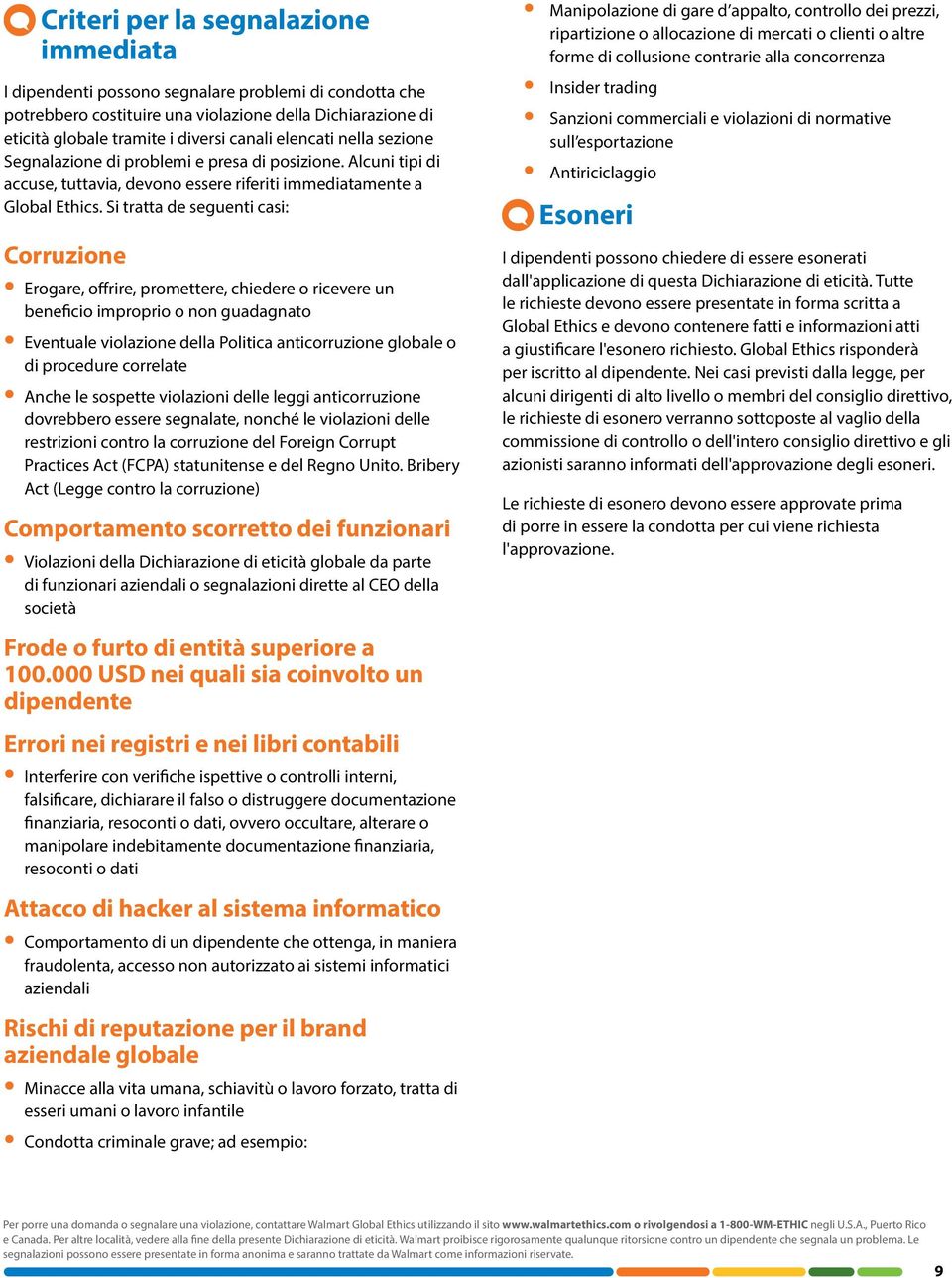 Si tratta de seguenti casi: Corruzione Erogare, offrire, promettere, chiedere o ricevere un beneficio improprio o non guadagnato Eventuale violazione della Politica anticorruzione globale o di