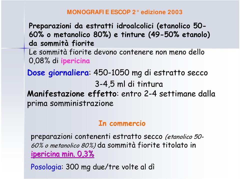 secco 3-4,5 ml di tintura Manifestazione effetto: entro 2-4 settimane dalla prima somministrazione In commercio preparazioni