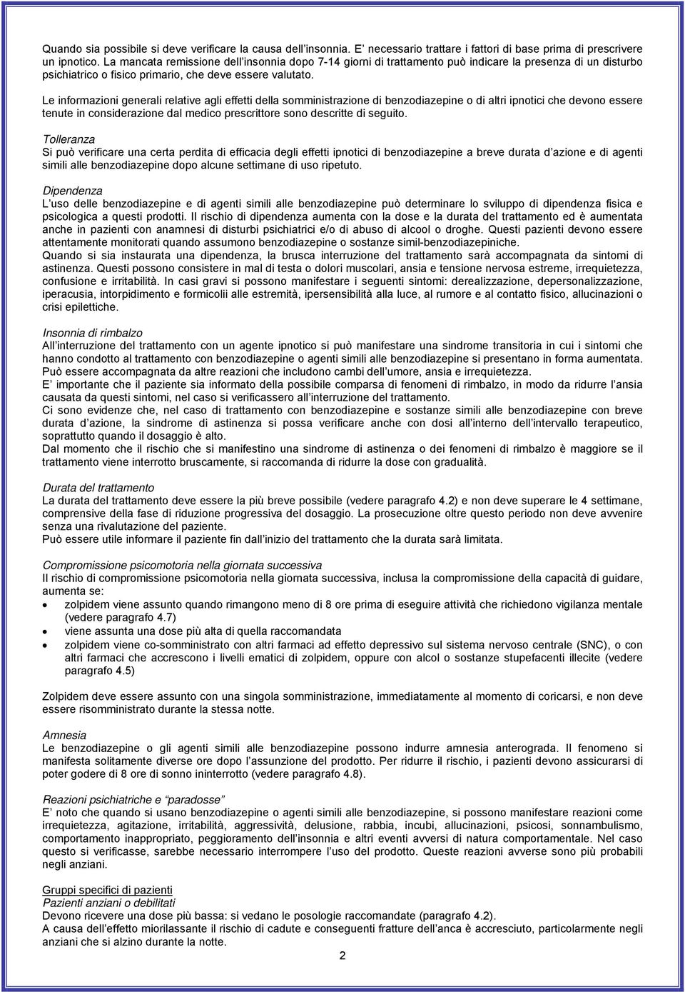 Le informazioni generali relative agli effetti della somministrazione di benzodiazepine o di altri ipnotici che devono essere tenute in considerazione dal medico prescrittore sono descritte di