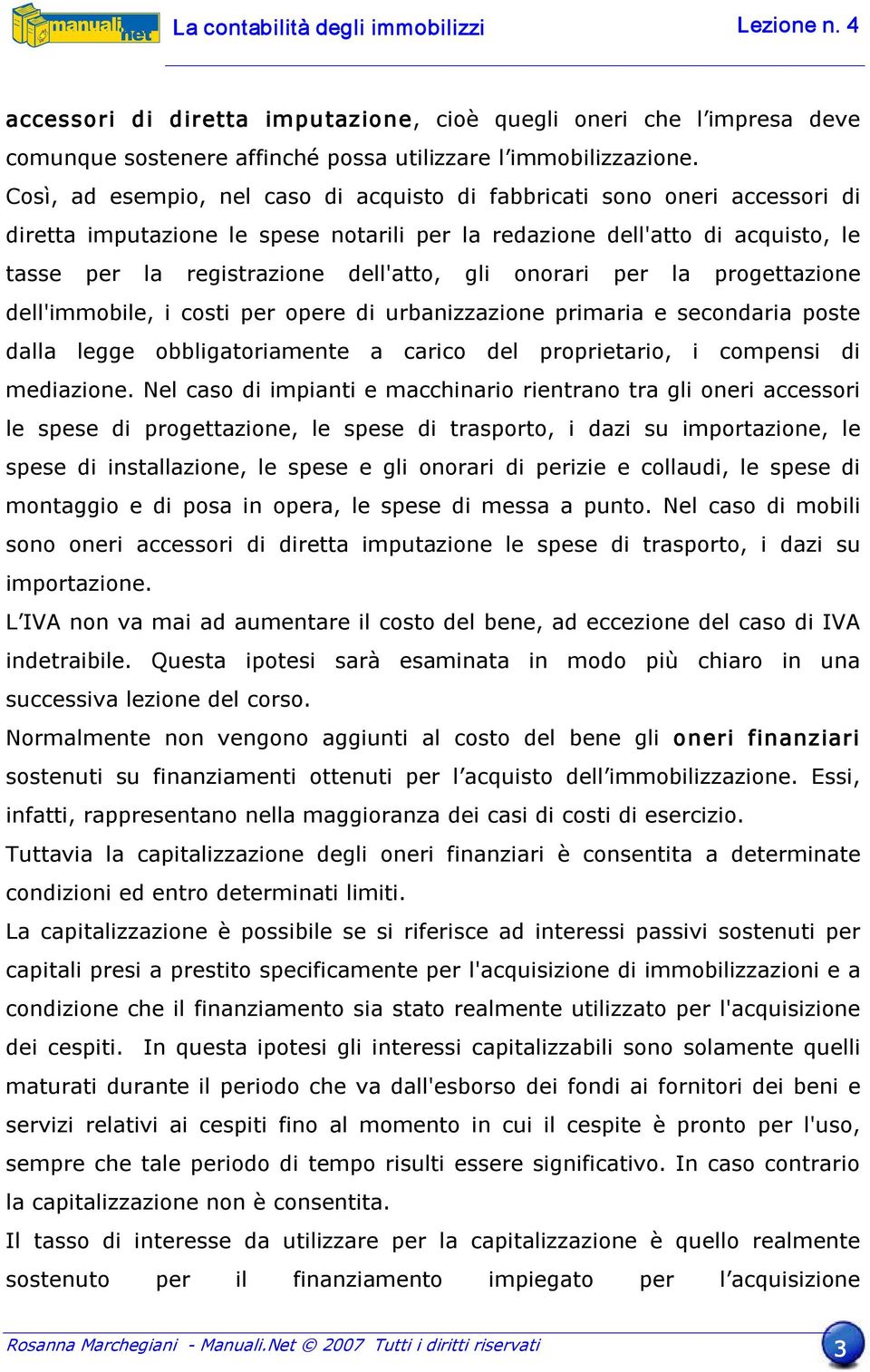 onorari per la progettazione dell'immobile, i costi per opere di urbanizzazione primaria e secondaria poste dalla legge obbligatoriamente a carico del proprietario, i compensi di mediazione.