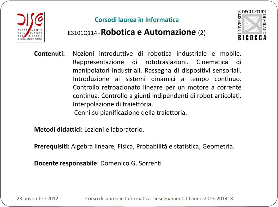 Controllo retroazionato lineare per un motore a corrente continua. Controllo a giunti indipendenti di robot articolati. Interpolazione di traiettoria.