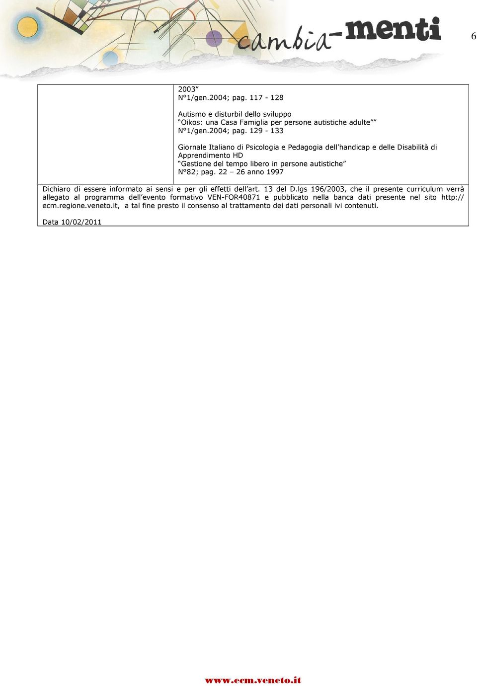 129-133 Giornale Italiano di Psicologia e Pedagogia dell handicap e delle Disabilità di Apprendimento HD Gestione del tempo libero in persone autistiche N 82; pag.