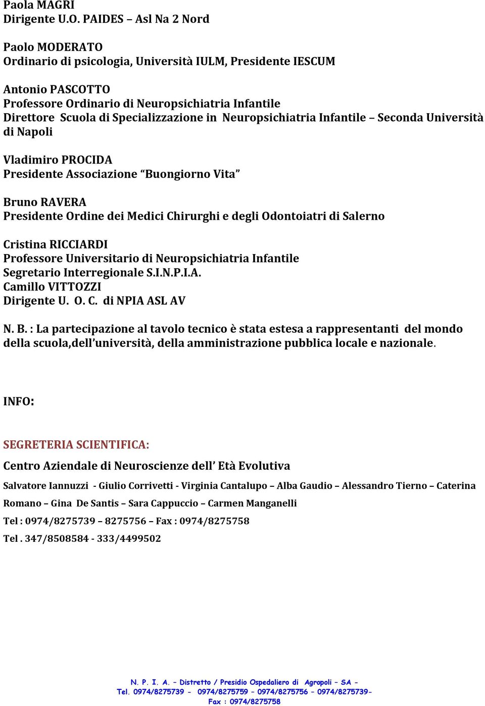 Specializzazione in Neuropsichiatria Infantile Seconda Università di Napoli Vladimiro PROCIDA Presidente Associazione Buongiorno Vita Bruno RAVERA Presidente Ordine dei Medici Chirurghi e degli