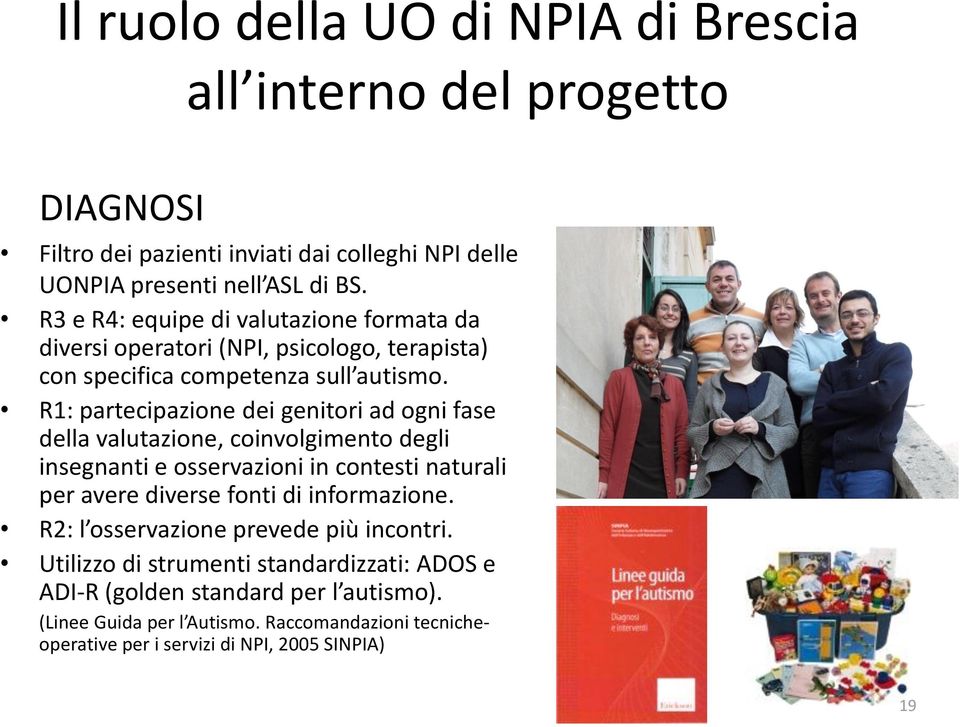 R1: partecipazione dei genitori ad ogni fase della valutazione, coinvolgimento degli insegnanti e osservazioni in contesti naturali per avere diverse fonti di