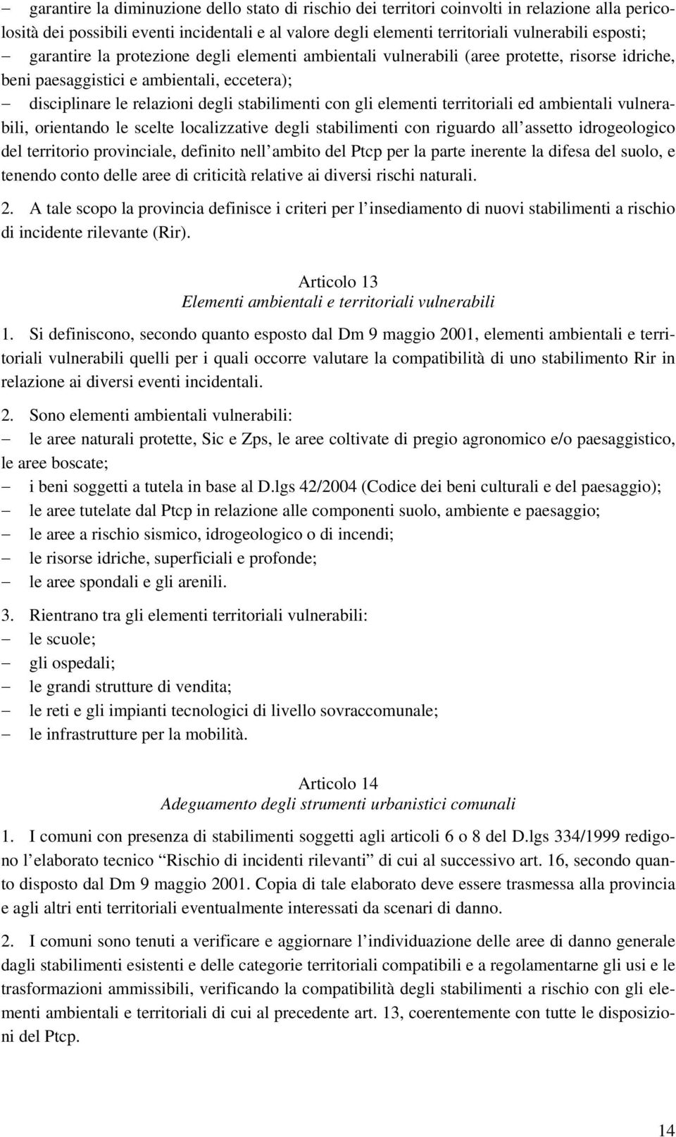 elementi territoriali ed ambientali vulnerabili, orientando le scelte localizzative degli stabilimenti con riguardo all assetto idrogeologico del territorio provinciale, definito nell ambito del Ptcp