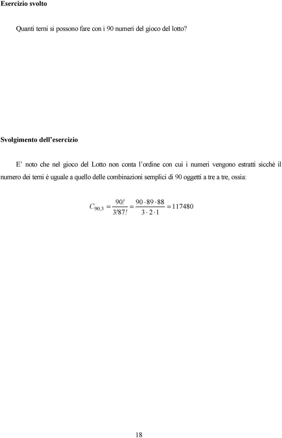 i numeri vengono estratti sicchè il numero dei terni è uguale a quello delle