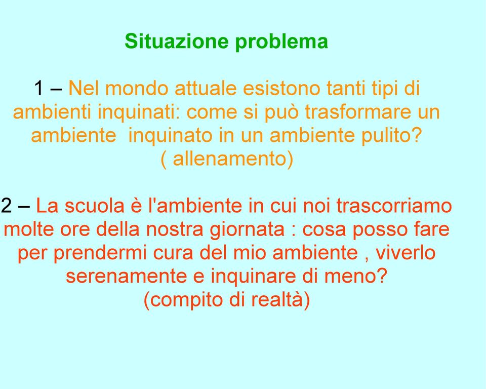 ( allenamento) 2 La scuola è l'ambiente in cui noi trascorriamo molte ore della nostra