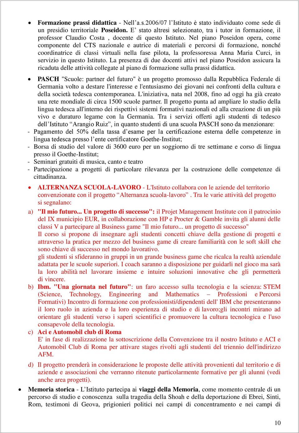 Nel piano Poseidon opera, come componente del CTS nazionale e autrice di materiali e percorsi di formazione, nonché coordinatrice di classi virtuali nella fase pilota, la professoressa Anna Maria