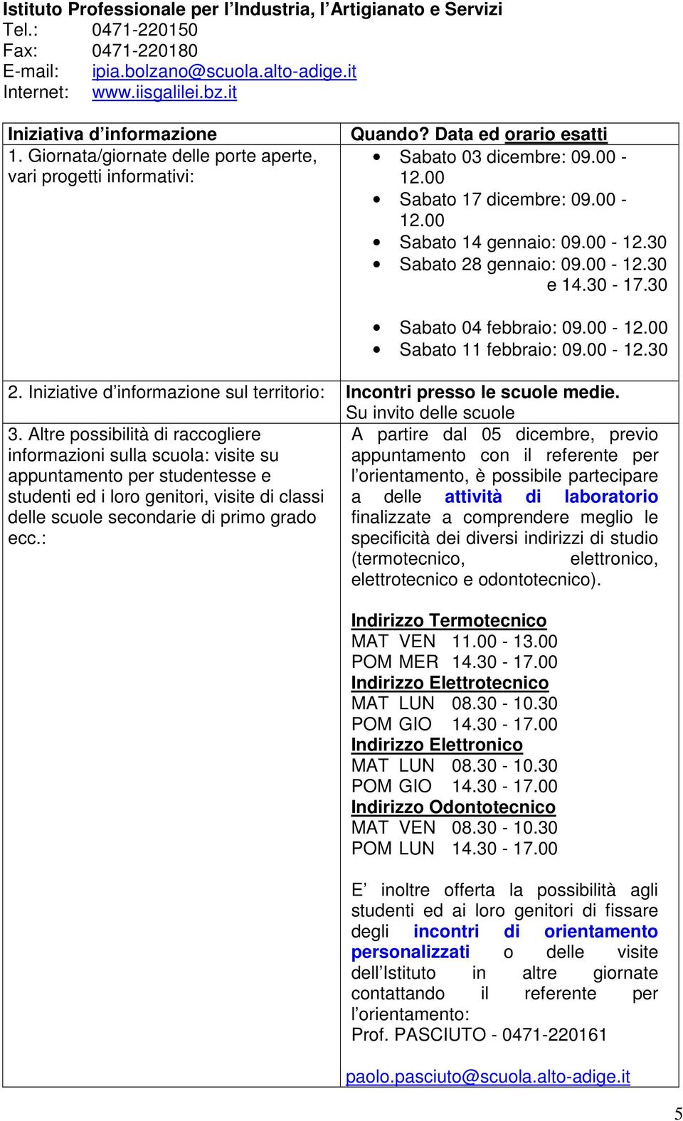 Iniziative d informazione sul territorio: Incontri presso le scuole medie. Su invito delle scuole 3.