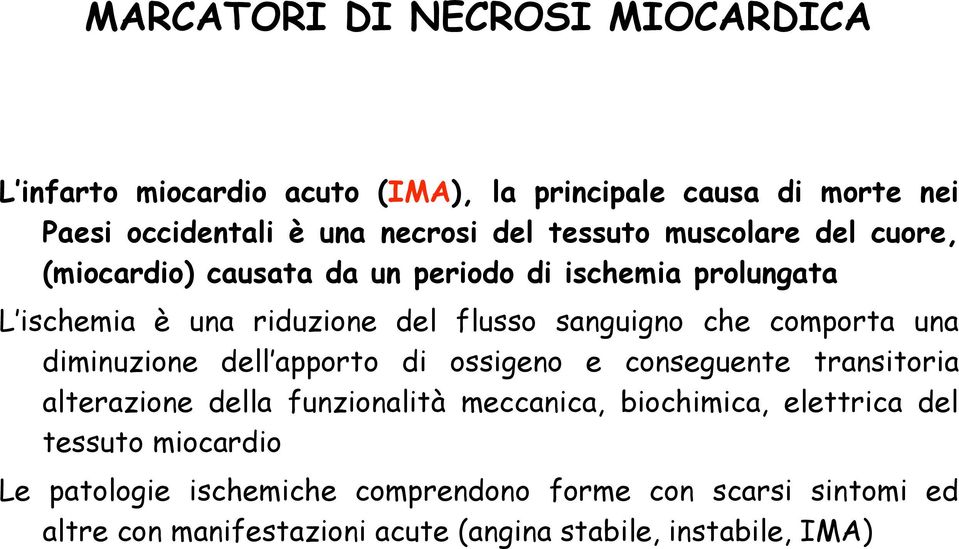 comporta una diminuzione dell apporto di ossigeno e conseguente transitoria alterazione della funzionalità meccanica, biochimica, elettrica