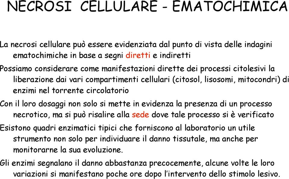 mette in evidenza la presenza di un processo necrotico, ma si può risalire alla sede dove tale processo si è verificato Esistono quadri enzimatici tipici che forniscono al laboratorio un utile