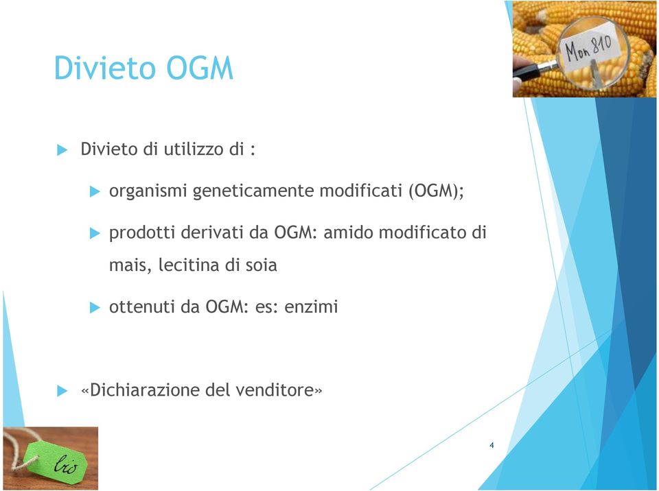 da OGM: amido modificato di mais, lecitina di soia