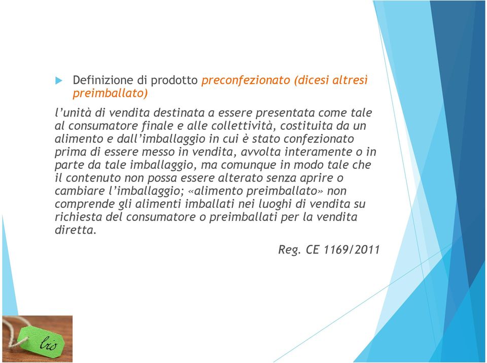 in parte da tale imballaggio, ma comunque in modo tale che il contenuto non possa essere alterato senza aprire o cambiare l imballaggio; «alimento