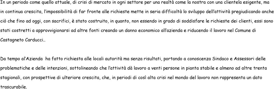 essi sono stati costretti a approvvigionarsi ad altre fonti creando un danno economico all azienda e riducendo il lavoro nel Comune di Castagneto Carducci.