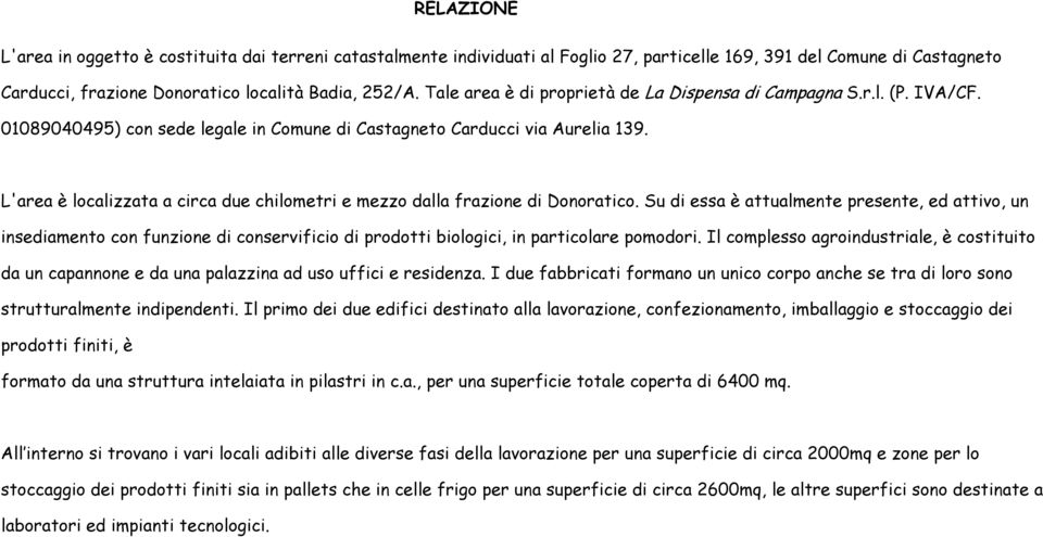 L'area è localizzata a circa due chilometri e mezzo dalla frazione di Donoratico.