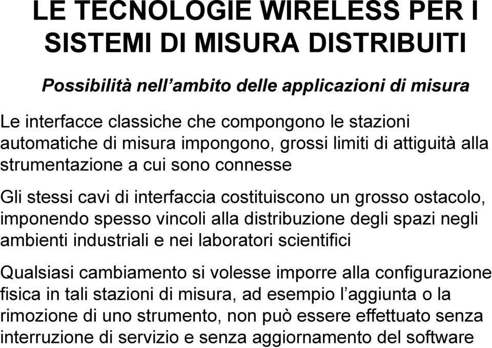 distribuzione degli spazi negli ambienti industriali e nei laboratori scientifici Qualsiasi cambiamento si volesse imporre alla configurazione fisica in