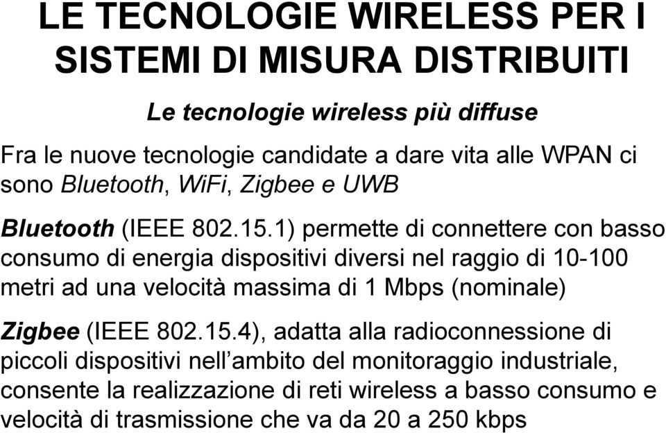 1) permette di connettere con basso consumo di energia dispositivi diversi nel raggio di 10-100 metri ad una velocità massima di 1