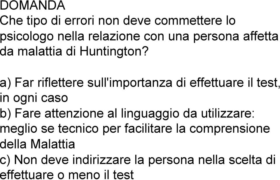 a) Far riflettere sull'importanza di effettuare il test, in ogni caso b) Fare attenzione al