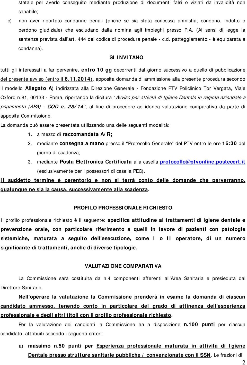 SI INVITANO tutti gli interessati a far pervenire, entro 10 gg decorrenti dal giorno successivo a quello di pubblicazione del presente avviso (entro il 6.11.