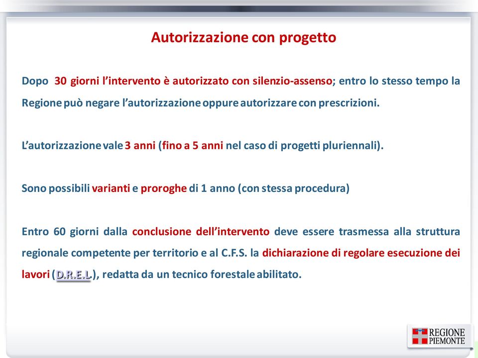 Sono possibili varianti e proroghe di 1 anno (con stessa procedura) Entro 60 giorni dalla conclusione dell intervento deve essere trasmessa alla