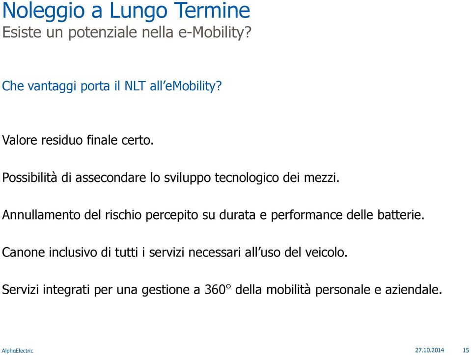 Annullamento del rischio percepito su durata e performance delle batterie.