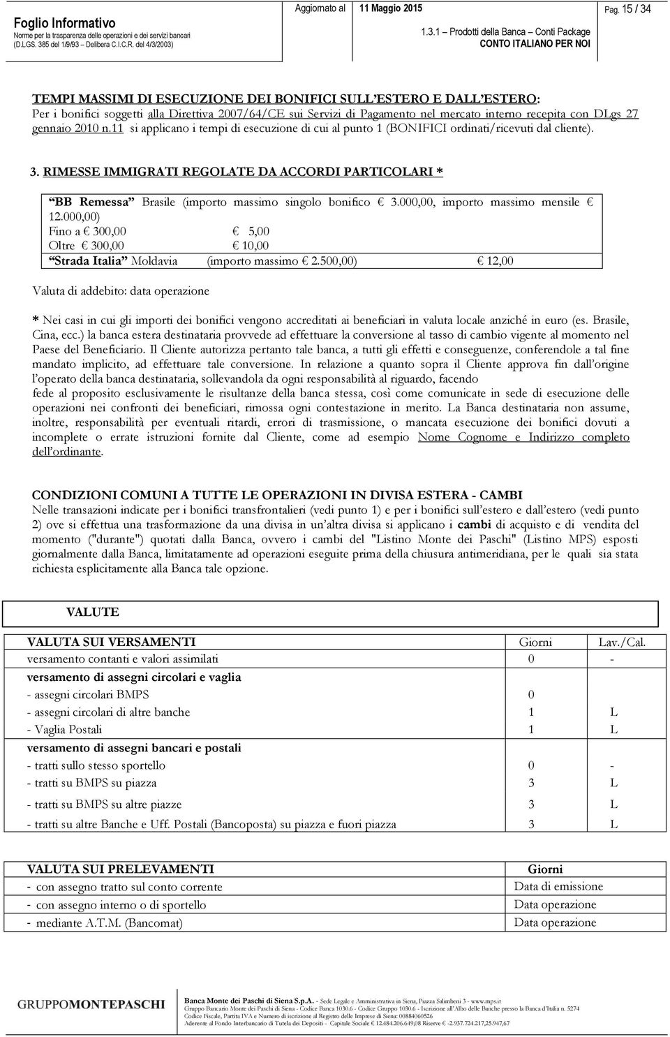 RIMESSE IMMIGRATI REGOLATE DA ACCORDI PARTICOLARI * BB Remessa Brasile (importo massimo singolo bonifico 3.000,00, importo massimo mensile 12.