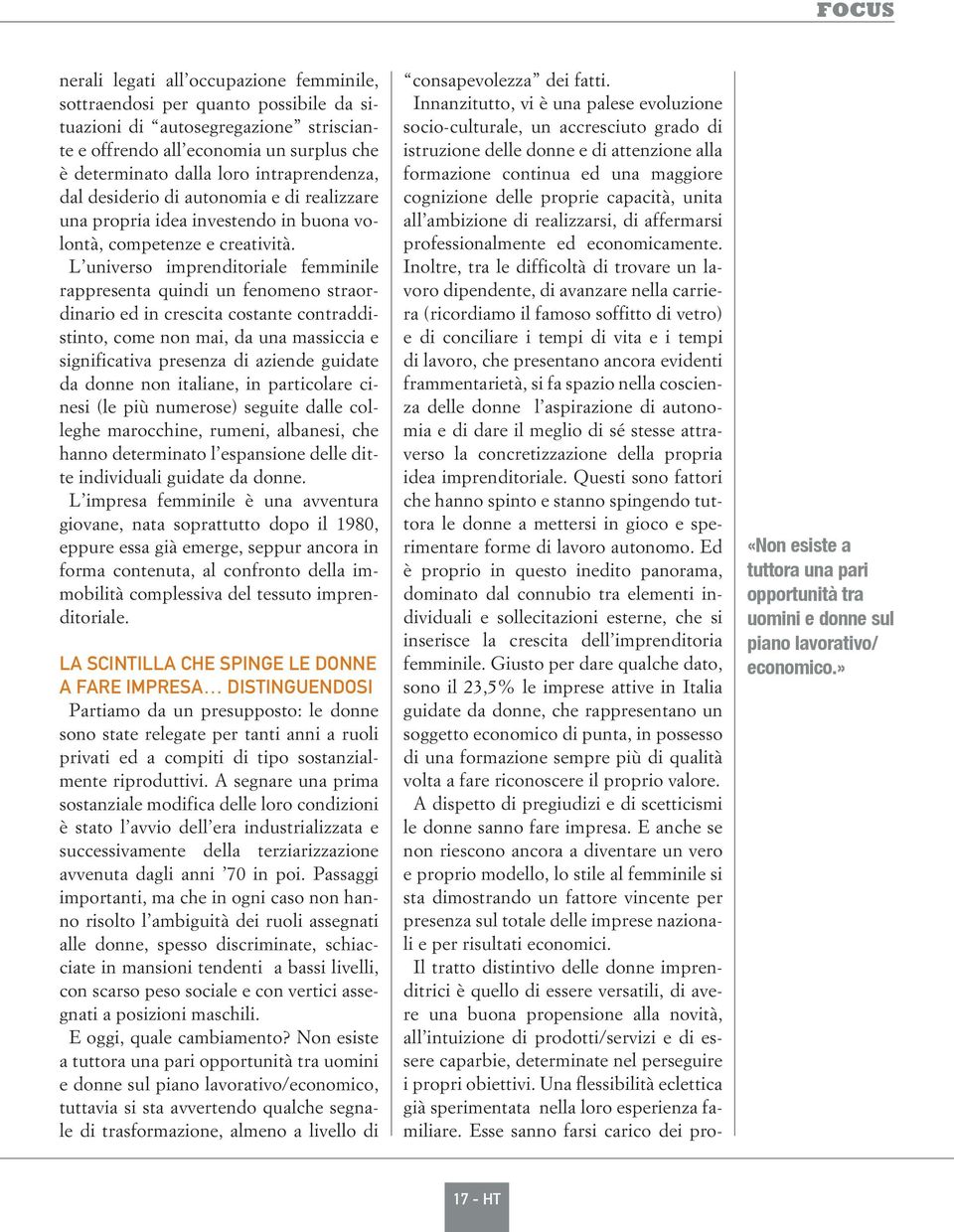 L universo imprenditoriale femminile rappresenta quindi un fenomeno straordinario ed in crescita costante contraddistinto, come non mai, da una massiccia e significativa presenza di aziende guidate