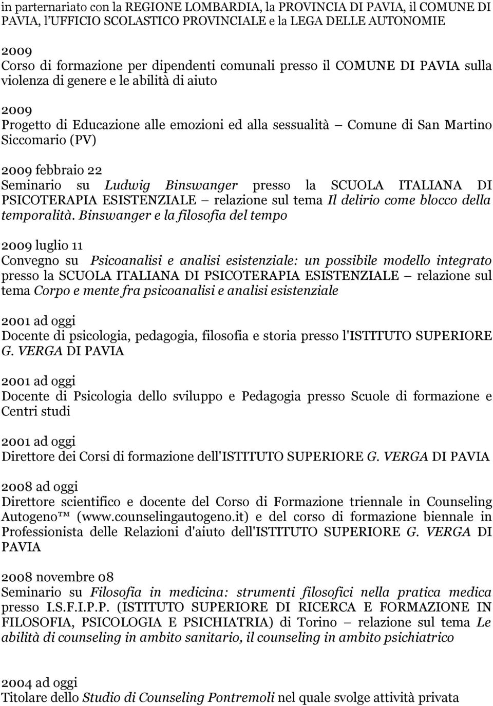 presso la SCUOLA ITALIANA DI PSICOTERAPIA ESISTENZIALE relazione sul tema Il delirio come blocco della temporalità.