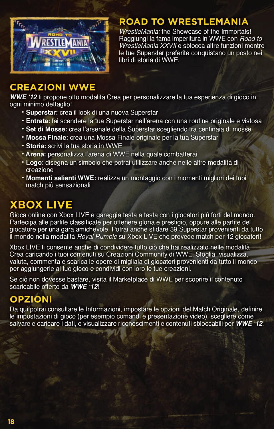 CREAZIONI WWE WWE 12 ti propone otto modalità Crea per personalizzare la tua esperienza di gioco in ogni minimo dettaglio!
