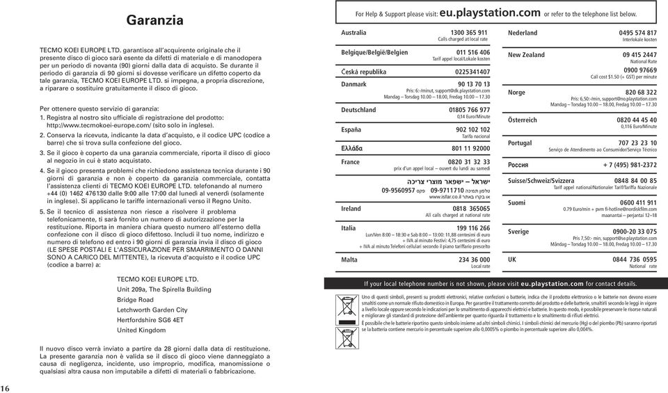 garantisce all acquirente originale che il presente disco di gioco sarà esente da difetti di materiale e di manodopera per un periodo di novanta (90) giorni dalla data di acquisto.