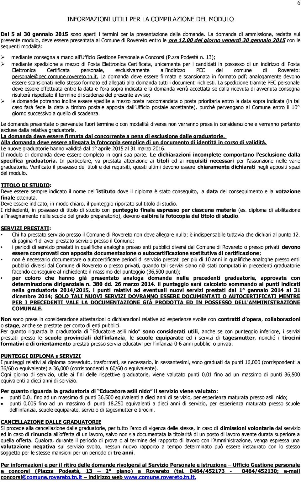 00 del giorno venerdì 30 gennaio 2015 con le seguenti modalità: mediante consegna a mano all Ufficio Gestione Personale e Concorsi (P.zza Podestà n.