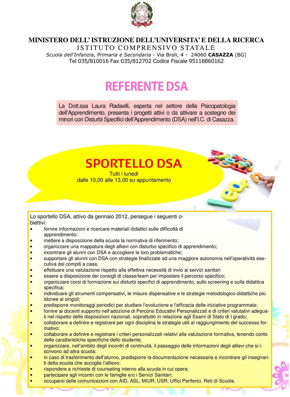 ssa Laura Radaelli, esperta nel settore della Psicopatologia dell Apprendimento, presenta i progetti attivi o da attivare a sostegno dei minori con Disturbi Specifici dell Apprendimento (DSA) nell I.