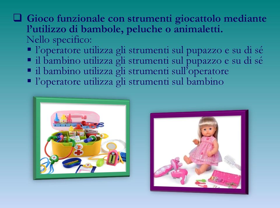 Nello specifico: l operatore utilizza gli strumenti sul pupazzo e su di sé il