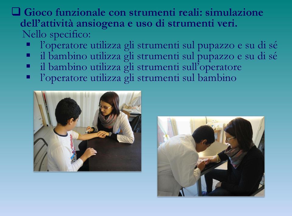 Nello specifico: l operatore utilizza gli strumenti sul pupazzo e su di sé il