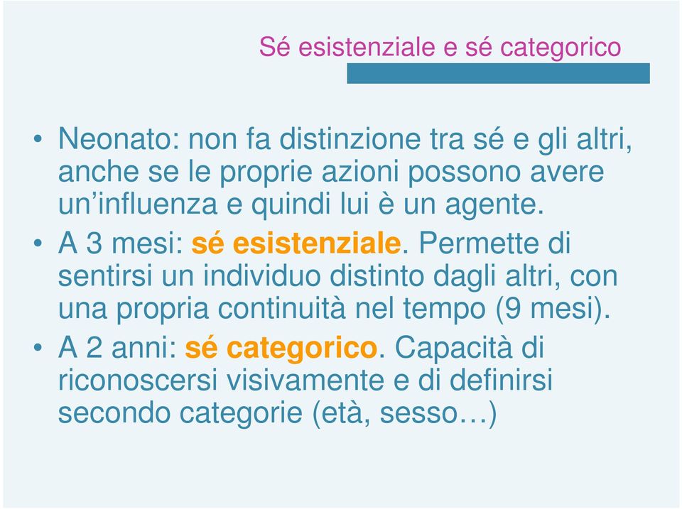 Permette di sentirsi un individuo distinto dagli altri, con una propria continuità nel tempo (9