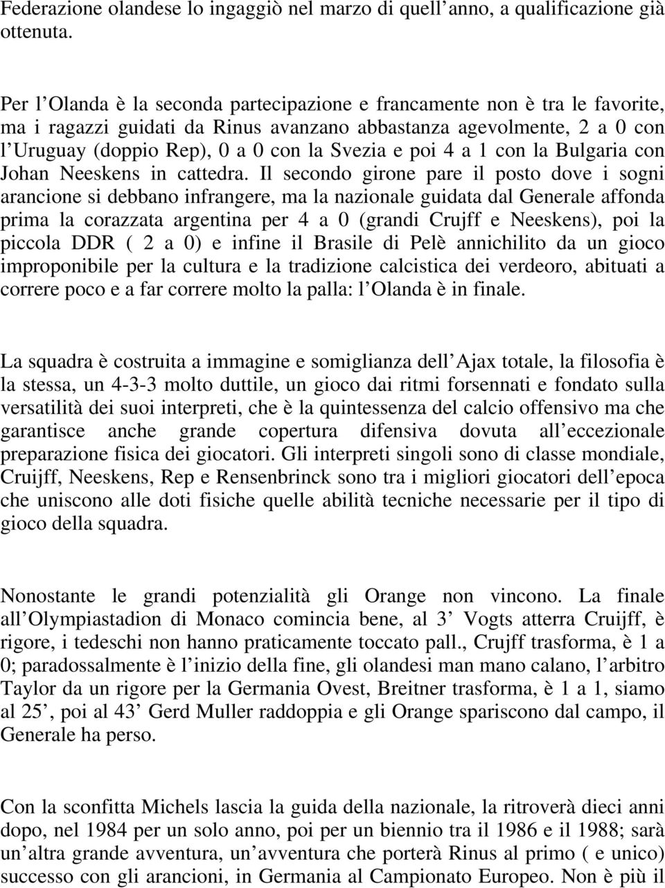 poi 4 a 1 con la Bulgaria con Johan Neeskens in cattedra.