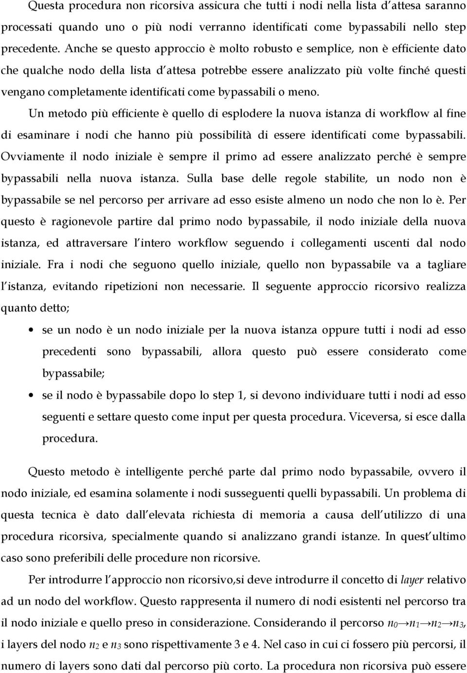 come bypassabili o meno. Un metodo più efficiente è quello di esplodere la nuova istanza di workflow al fine di esaminare i nodi che hanno più possibilità di essere identificati come bypassabili.