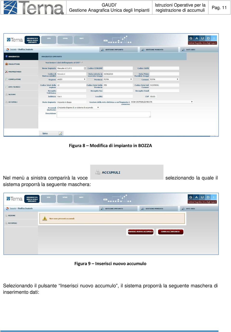 quale il Figura 9 Inserisci nuovo accumulo Selezionando il pulsante