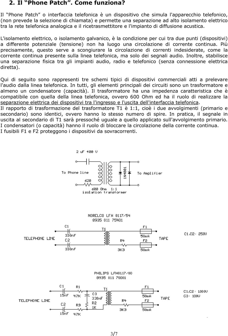 rete telefonica analogica e il ricetrasmettitore e l'impianto di diffusione acustica.