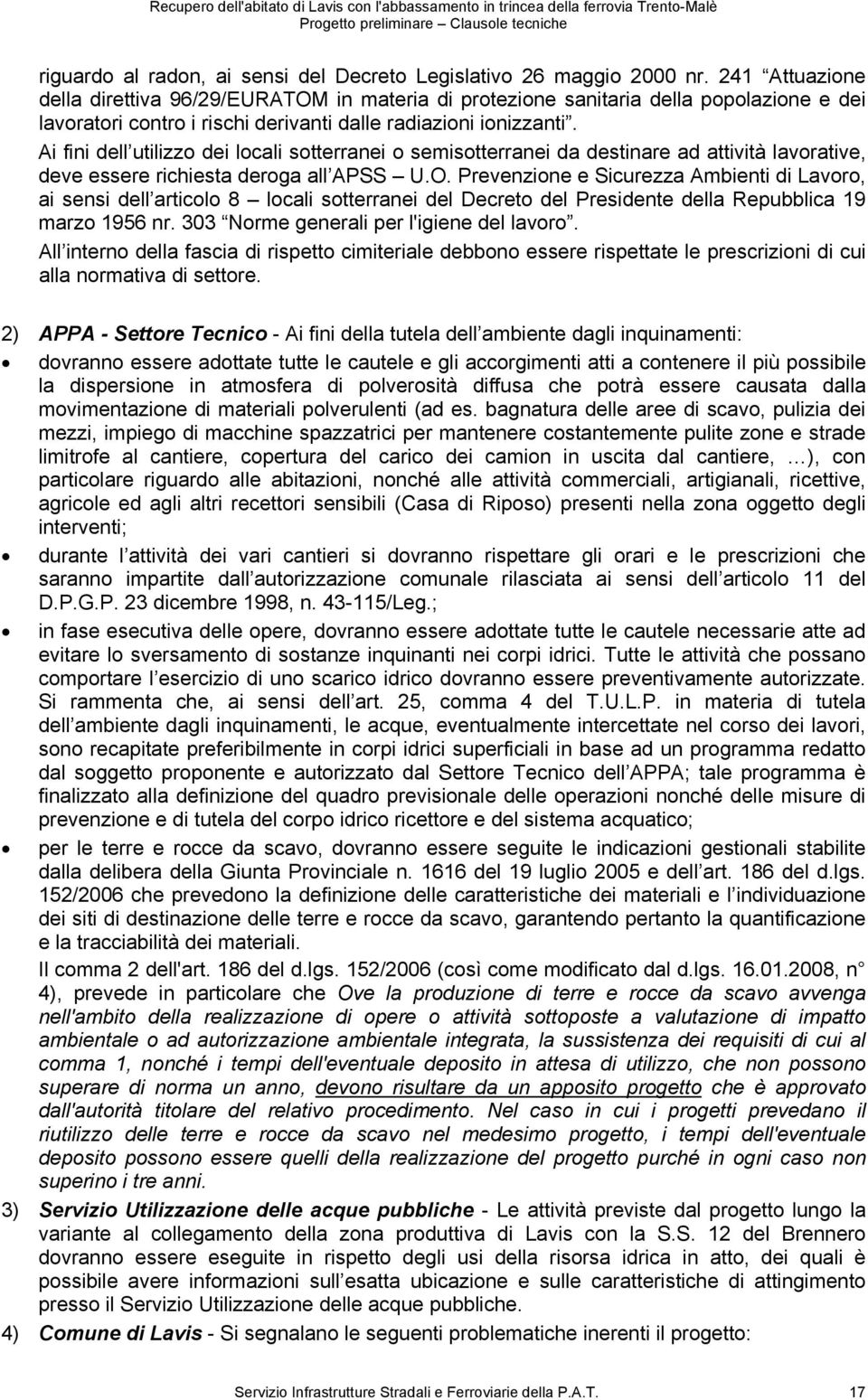 Ai fini dell utilizzo dei locali sotterranei o semisotterranei da destinare ad attività lavorative, deve essere richiesta deroga all APSS U.O.