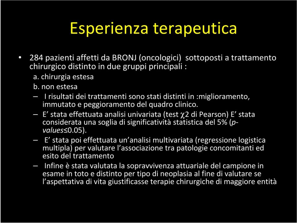 E stata effettuata analisiunivariata(test χ2 dipearson) E stata considerata una soglia di significatività statistica del 5% (pvalues 0.05).