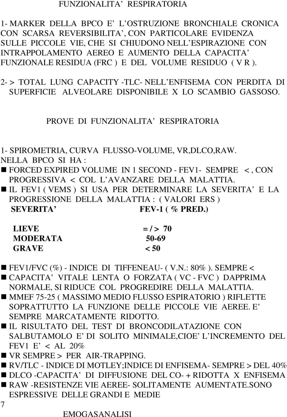 2- > TOTAL LUNG CAPACITY -TLC- NELL ENFISEMA CON PERDITA DI SUPERFICIE ALVEOLARE DISPONIBILE X LO SCAMBIO GASSOSO. PROVE DI FUNZIONALITA RESPIRATORIA 1- SPIROMETRIA, CURVA FLUSSO-VOLUME, VR,DLCO,RAW.