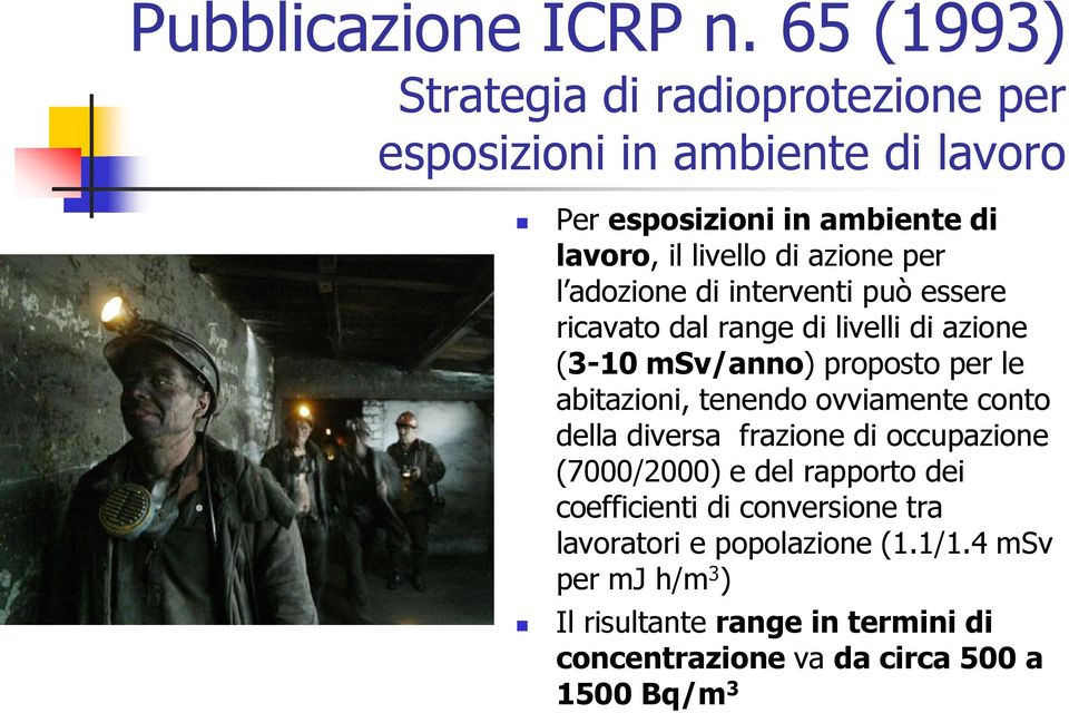 azione per l adozione di interventi può essere ricavato dal range di livelli di azione (3-10 msv/anno) proposto per le abitazioni,