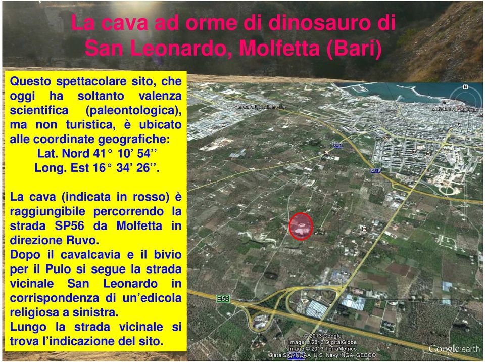 La cava (indicata in rosso) è raggiungibile percorrendo la strada SP56 da Molfetta in direzione Ruvo.