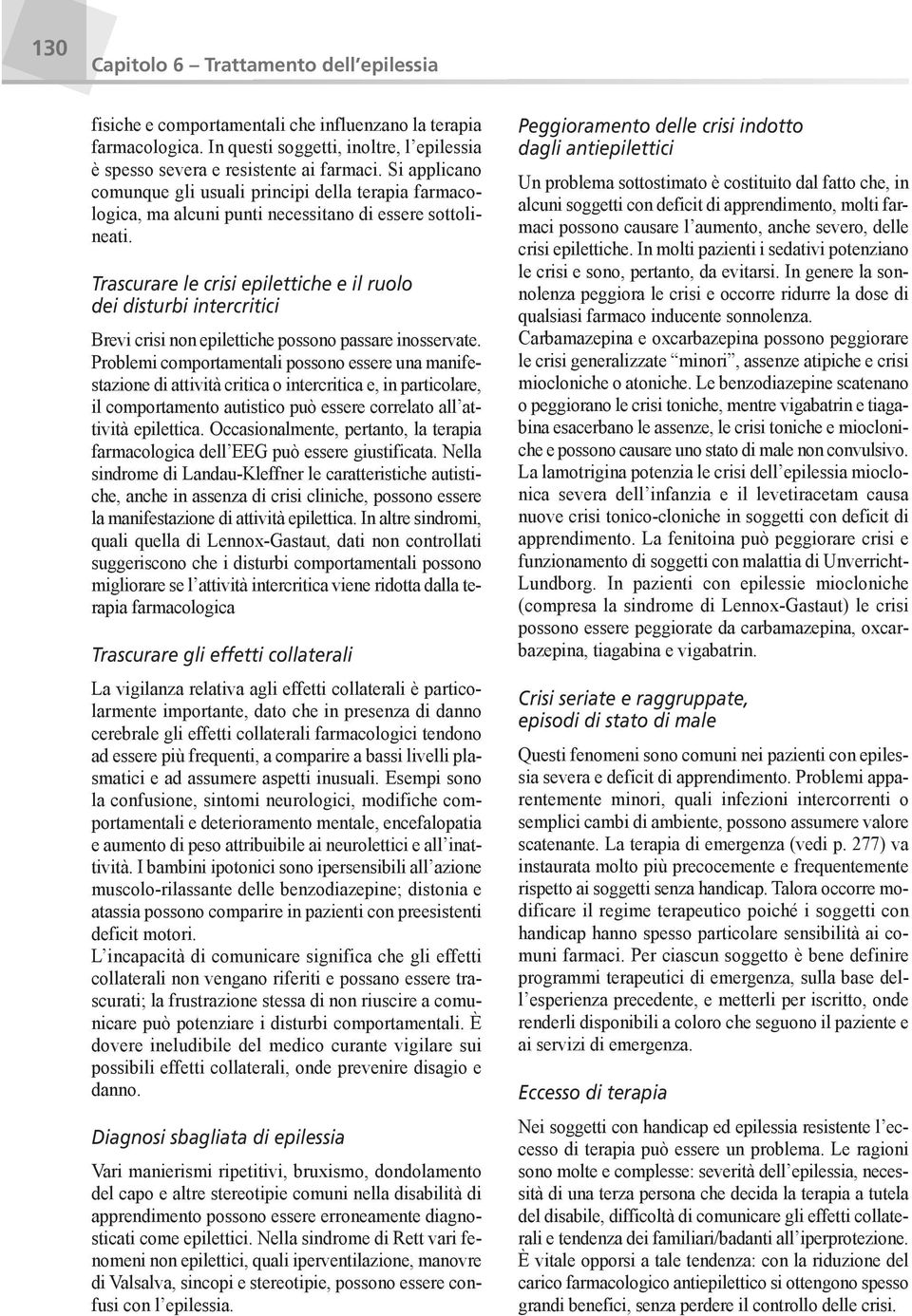 Trascurare le crisi epilettiche e il ruolo dei disturbi intercritici Brevi crisi non epilettiche possono passare inosservate.