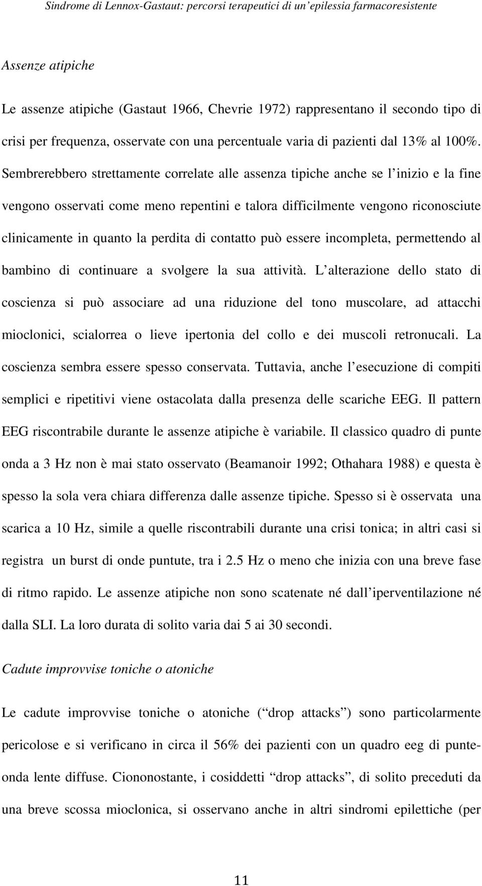 perdita di contatto può essere incompleta, permettendo al bambino di continuare a svolgere la sua attività.