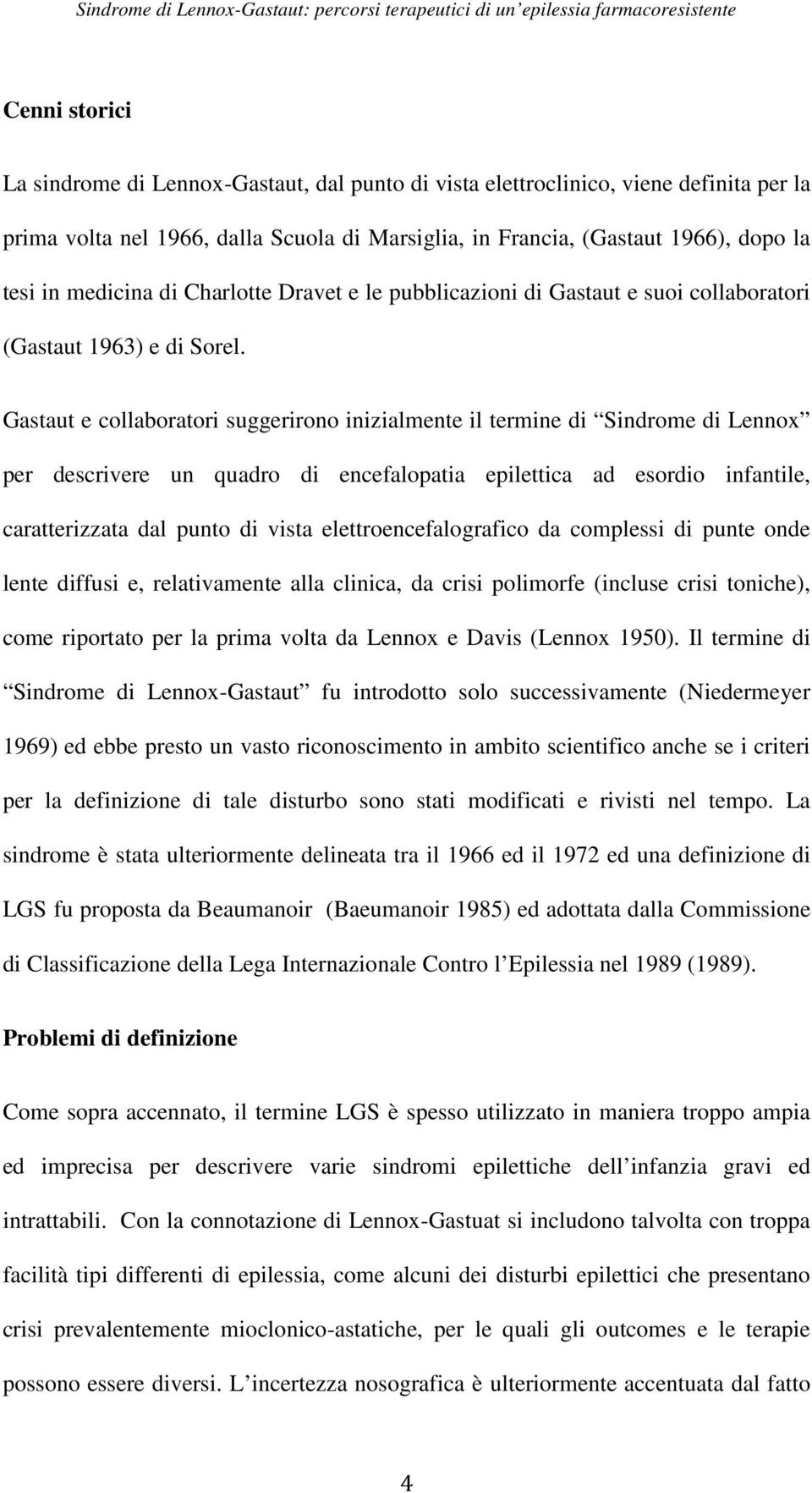 Gastaut e collaboratori suggerirono inizialmente il termine di Sindrome di Lennox per descrivere un quadro di encefalopatia epilettica ad esordio infantile, caratterizzata dal punto di vista