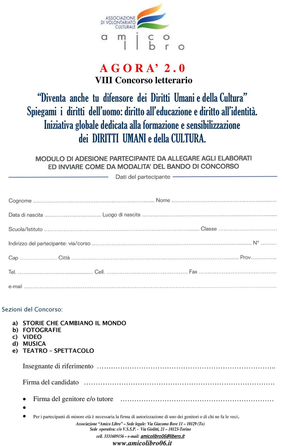 Sezioni del Concorso: a) STORIE CHE CAMBIANO IL MONDO b) FOTOGRAFIE c) VIDEO d) MUSICA e) TEATRO SPETTACOLO Insegnante di riferimento.