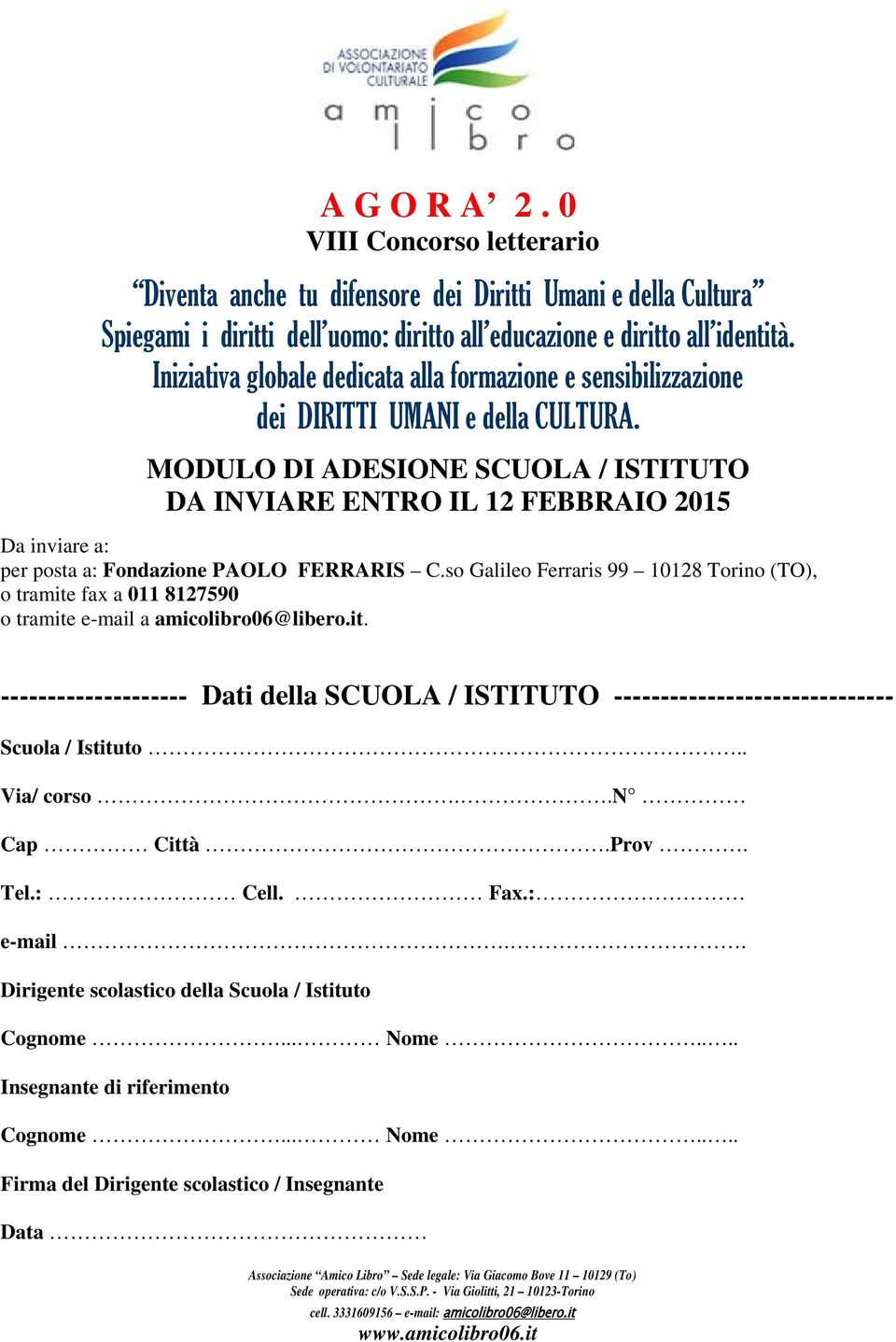 MODULO DI ADESIONE SCUOLA / ISTITUTO DA INVIARE ENTRO IL 12 FEBBRAIO 2015 Da inviare a: per posta a: Fondazione PAOLO FERRARIS C.