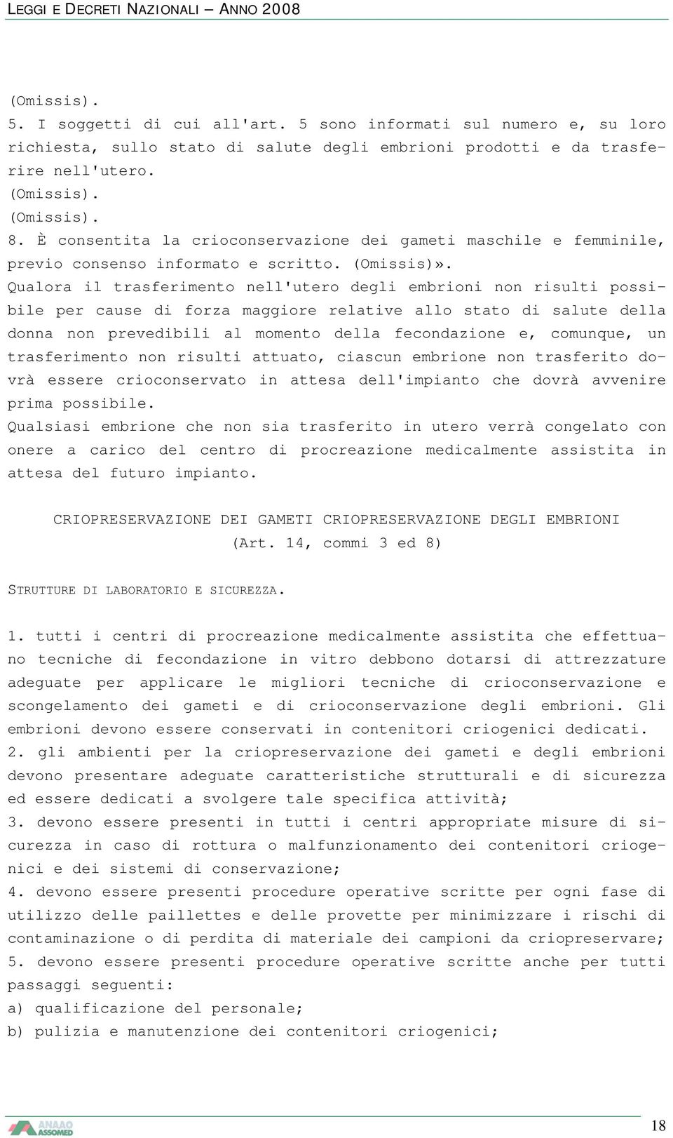 Qualora il trasferimento nell'utero degli embrioni non risulti possibile per cause di forza maggiore relative allo stato di salute della donna non prevedibili al momento della fecondazione e,